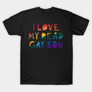 I Love my Dead Gay Son T-Shirt